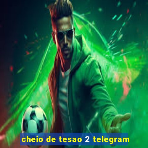 cheio de tesao 2 telegram